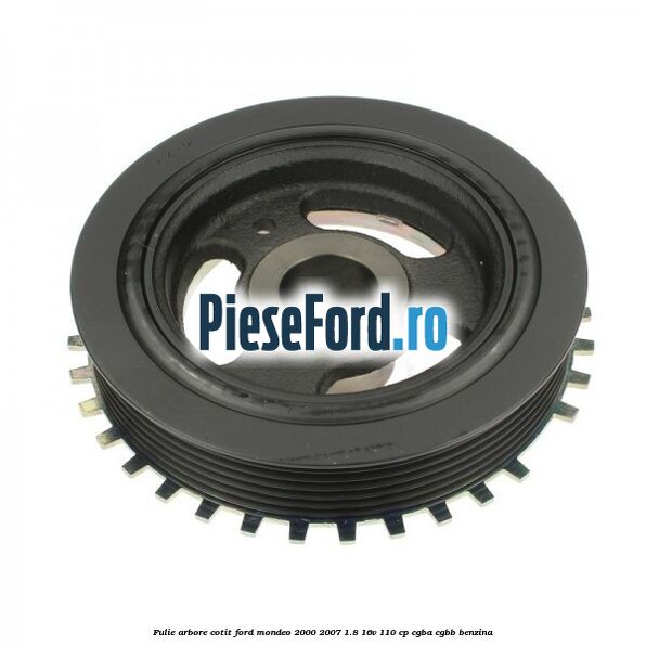 Fulie arbore cotit Ford Mondeo 2000-2007 1.8 16V 110 cp CGBA, CGBB benzina