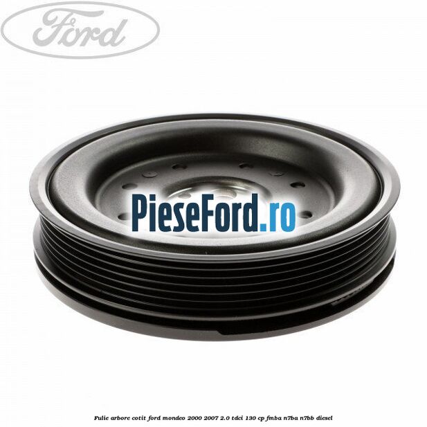 Fulie arbore cotit Ford Mondeo 2000-2007 2.0 TDCi 130 cp FMBA, N7BA, N7BB diesel