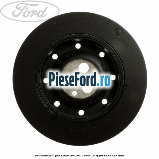 Fulie arbore cotit Ford Mondeo 2000-2007 2.0 TDCi 130 cp FMBA, N7BA, N7BB diesel