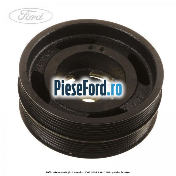 Fulie arbore cotit Ford Mondeo 2008-2014 1.6 Ti 110 cp