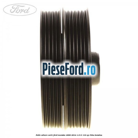 Fulie arbore cotit Ford Mondeo 2008-2014 1.6 Ti 110 cp RHBA benzina