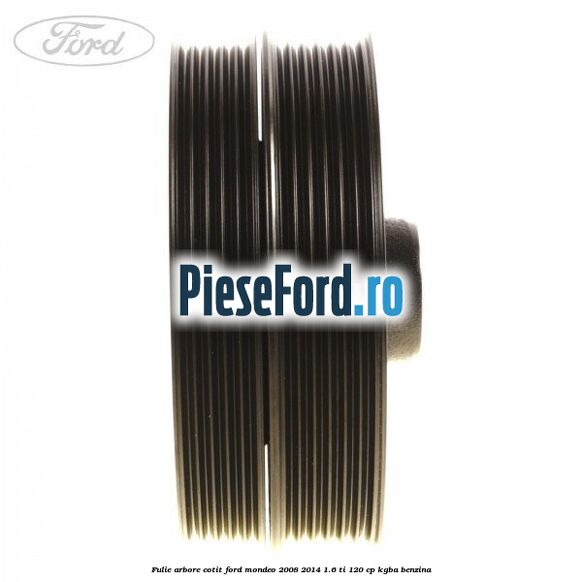 Fulie arbore cotit Ford Mondeo 2008-2014 1.6 Ti 120 cp KGBA benzina