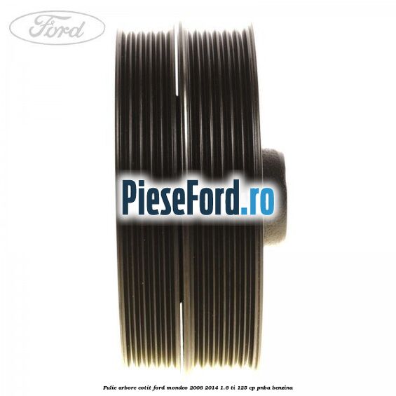 Fulie arbore cotit Ford Mondeo 2008-2014 1.6 Ti 125 cp PNBA benzina