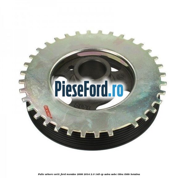 Fulie arbore cotit Ford Mondeo 2008-2014 2.0 145 cp AOBA, AOBC, TBBA, TBBB benzina
