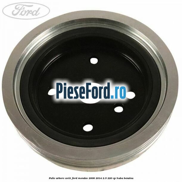 Fulie arbore cotit Ford Mondeo 2008-2014 2.5 220 cp HUBA benzina