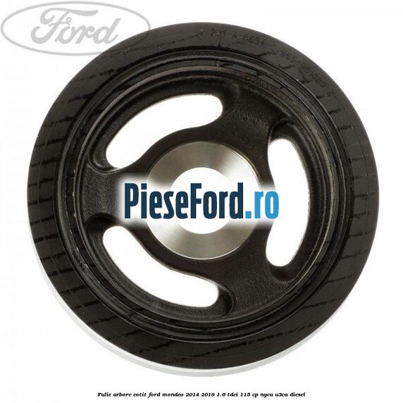 Fulie arbore cotit Ford Mondeo 2014-2018 1.6 TDCi 115 cp Fulie arbore cotit Ford Mondeo 2014-2018 1.6 TDCi 115 cp NGCA, U3CA diesel