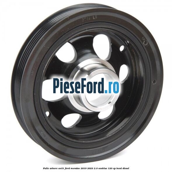 Fulie arbore cotit Ford Mondeo 2019-2023 2.0 EcoBlue 120 cp Fulie arbore cotit Ford Mondeo 2019-2023 2.0 EcoBlue 120 cp BCCD diesel