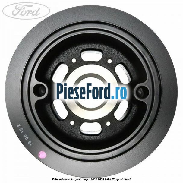 Fulie arbore cotit Ford Ranger 2002-2006 2.5 D 78 cp WL diesel