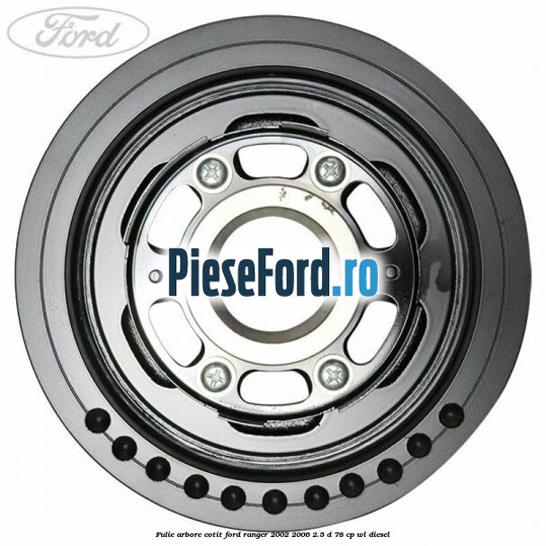 Fulie arbore cotit Ford Ranger 2002-2006 2.5 D 78 cp WL diesel
