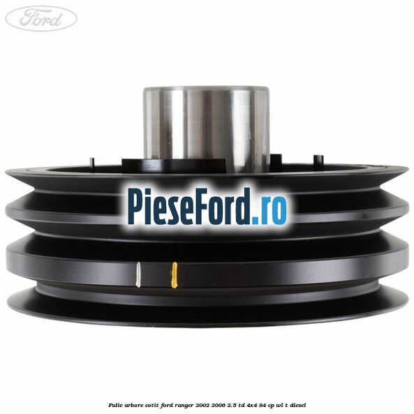 Fulie arbore cotit Ford Ranger 2002-2006 2.5 TD 4x4 84 cp Fulie arbore cotit Ford Ranger 2002-2006 2.5 TD 4x4 84 cp WL-T diesel