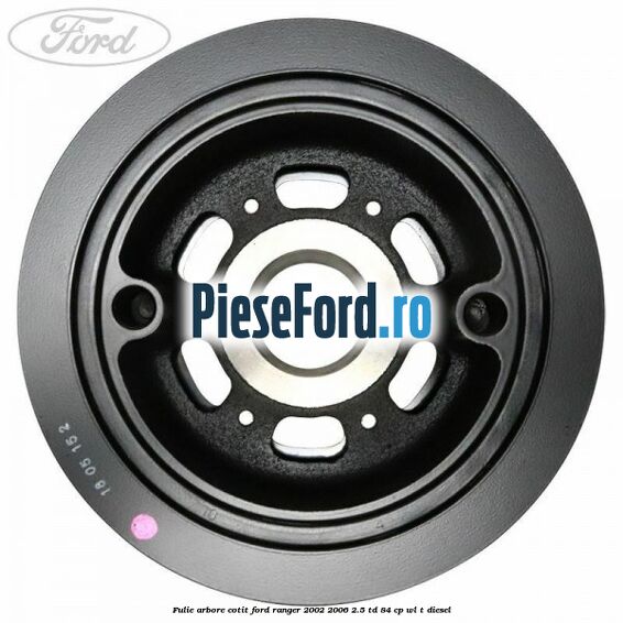 Fulie arbore cotit Ford Ranger 2002-2006 2.5 TD 84 cp WL-T diesel