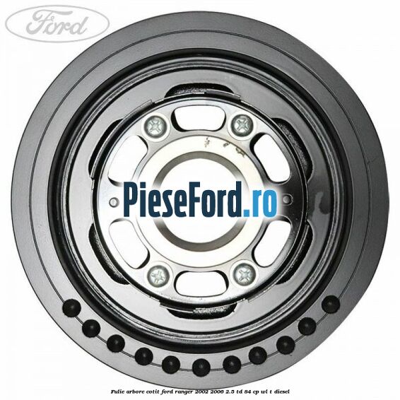 Fulie arbore cotit Ford Ranger 2002-2006 2.5 TD 84 cp WL-T diesel