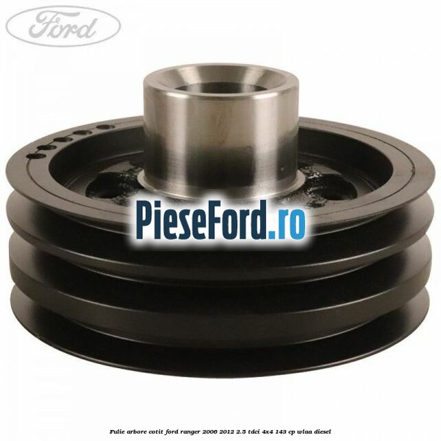 Fulie arbore cotit Ford Ranger 2006-2012 2.5 TDCi 4x4 143 cp WLAA diesel