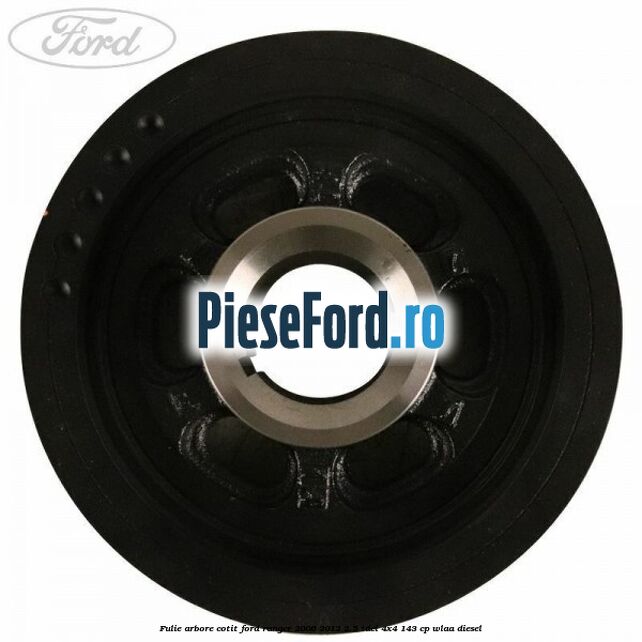Fulie arbore cotit Ford Ranger 2006-2012 2.5 TDCi 4x4 143 cp WLAA diesel