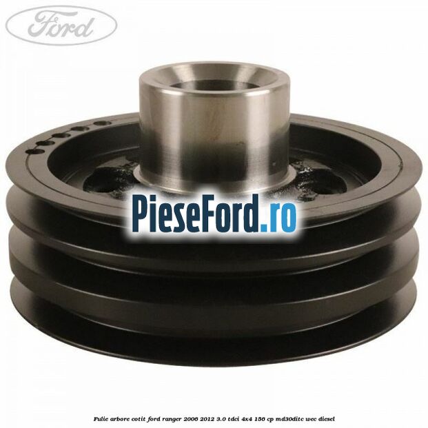 Fulie arbore cotit Ford Ranger 2006-2012 3.0 TDCi 4x4 156 cp MD30DITC, WEC diesel