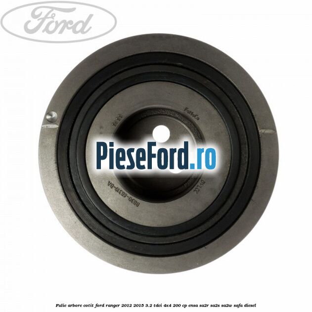 Fulie arbore cotit Ford Ranger 2012-2015 3.2 TDCi 4x4 200 cp ENSA, SA2R, SA2S, SA2W, SAFA diesel