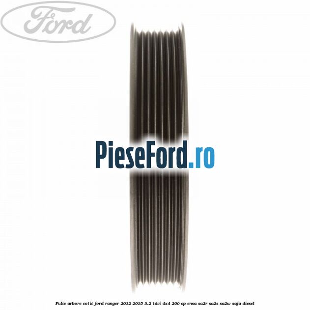 Fulie arbore cotit Ford Ranger 2012-2015 3.2 TDCi 4x4 200 cp ENSA, SA2R, SA2S, SA2W, SAFA diesel
