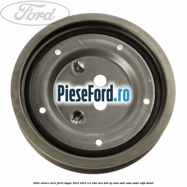 Fulie arbore cotit Ford Ranger 2012-2015 3.2 TDCi 4x4 200 cp ENSA, SA2R, SA2S, SA2W, SAFA diesel