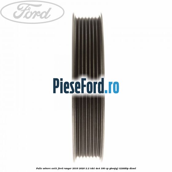 Fulie arbore cotit Ford Ranger 2016-2020 2.2 TDCi 4x4 160 cp GBVAJQJ, T22DD0P diesel
