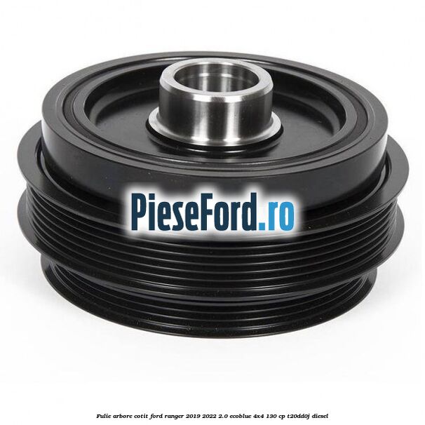 Fulie arbore cotit Ford Ranger 2019-2022 2.0 EcoBlue 4x4 130 cp T20DD0J diesel