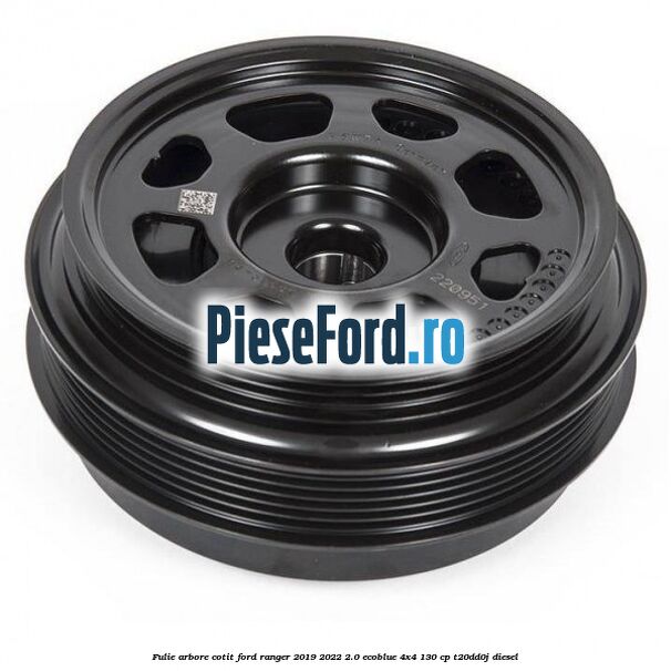 Fulie arbore cotit Ford Ranger 2019-2022 2.0 EcoBlue 4x4 130 cp T20DD0J diesel