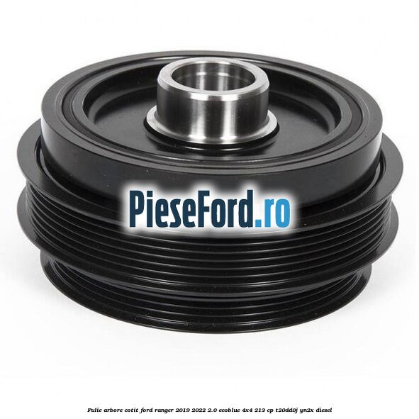 Fulie arbore cotit Ford Ranger 2019-2022 2.0 EcoBlue 4x4 213 cp T20DD0J, YN2X diesel