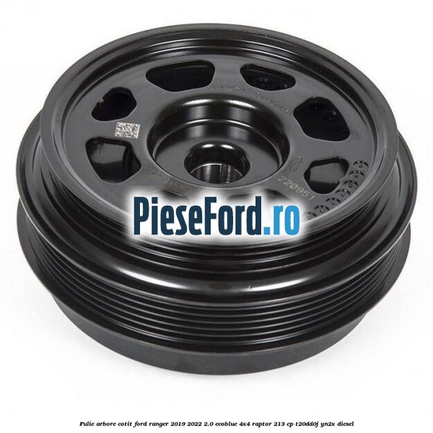 Fulie arbore cotit Ford Ranger 2019-2022 2.0 EcoBlue 4x4 Raptor 213 cp T20DD0J, YN2X diesel
