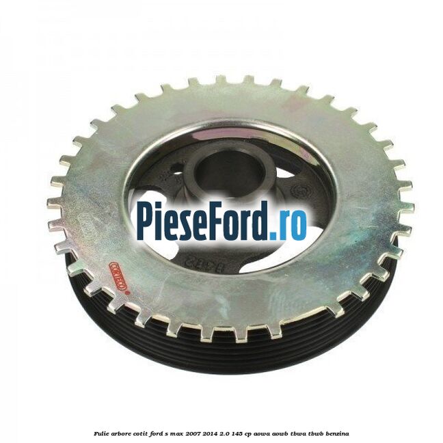 Fulie arbore cotit Ford S-Max 2007-2014 2.0 145 cp AOWA, AOWB, TBWA, TBWB benzina