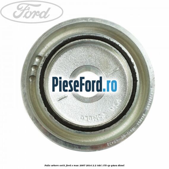 Fulie arbore cotit Ford S-Max 2007-2014 2.2 TDCi 175 cp Q4WA diesel