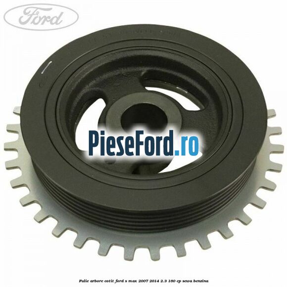 Fulie arbore cotit Ford S-Max 2007-2014 2.3 160 cp Fulie arbore cotit Ford S-Max 2007-2014 2.3 160 cp SEWA benzina