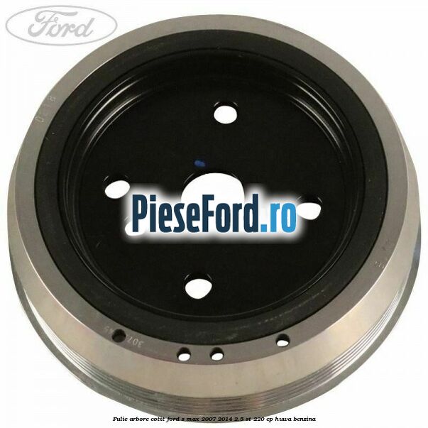 Fulie arbore cotit Ford S-Max 2007-2014 2.5 ST 220 cp HUWA benzina