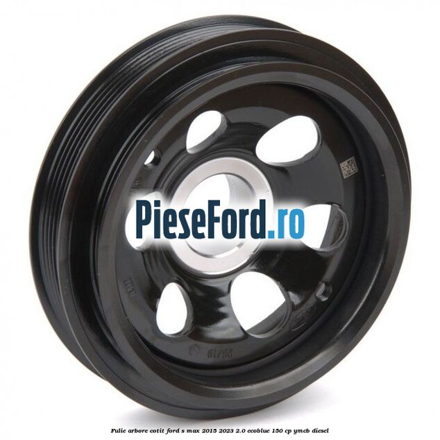 Fulie arbore cotit Ford S-Max 2015-2023 2.0 EcoBlue 150 cp YMCB diesel