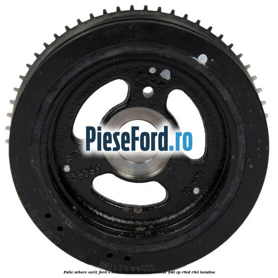 Fulie arbore cotit Ford S-Max 2015-2023 2.0 EcoBoost 240 cp Fulie arbore cotit Ford S-Max 2015-2023 2.0 EcoBoost 240 cp R9CD, R9CI benzina