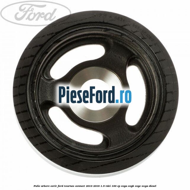 Fulie arbore cotit Ford Tourneo Connect 2013-2018 1.5 TDCi 100 cp XVGA, XVGB, XVGC, XXGA diesel
