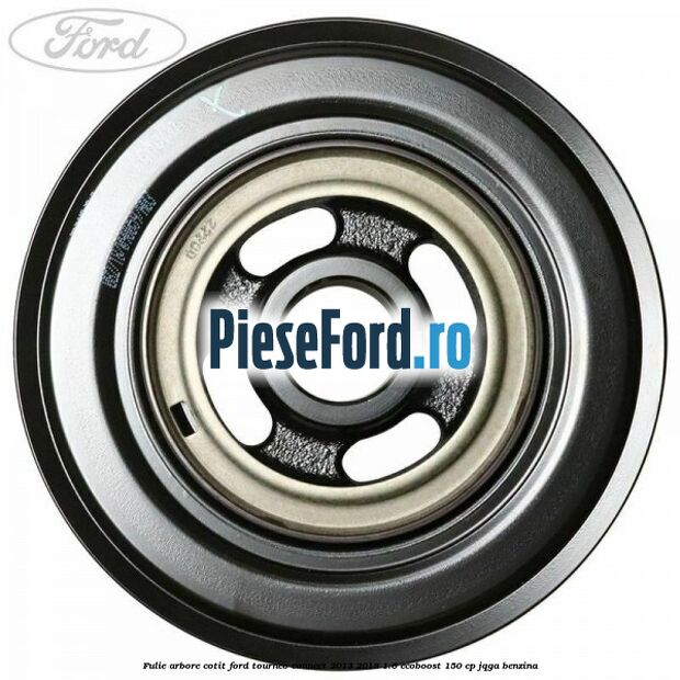 Fulie arbore cotit Ford Tourneo Connect 2013-2018 1.6 EcoBoost 150 cp JQGA benzina