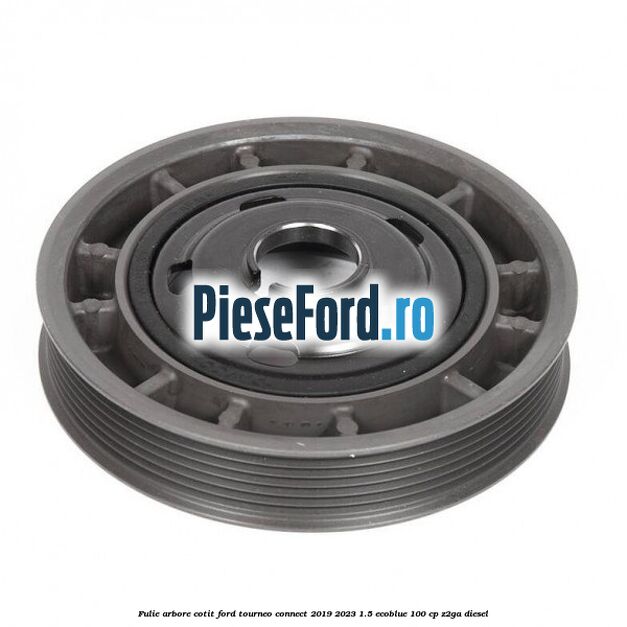 Fulie arbore cotit Ford Tourneo Connect 2019-2023 1.5 EcoBlue 100 cp Z2GA diesel