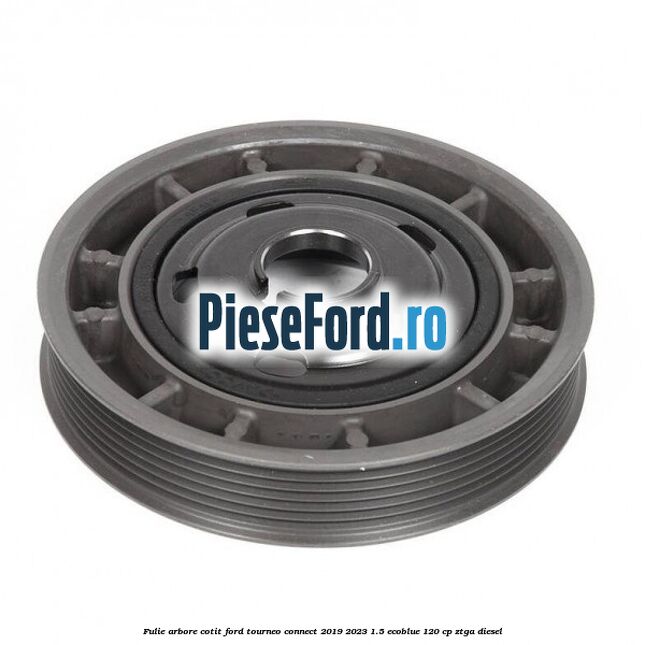 Fulie arbore cotit Ford Tourneo Connect 2019-2023 1.5 EcoBlue 120 cp ZTGA diesel