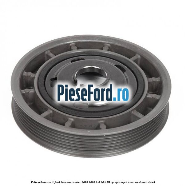 Fulie arbore cotit Ford Tourneo Courier 2019-2023 1.5 TDCi 75 cp Fulie arbore cotit Ford Tourneo Courier 2019-2023 1.5 TDCi 75 cp UGCA, UGCB, XUCC, XUCD, XUCE, diesel