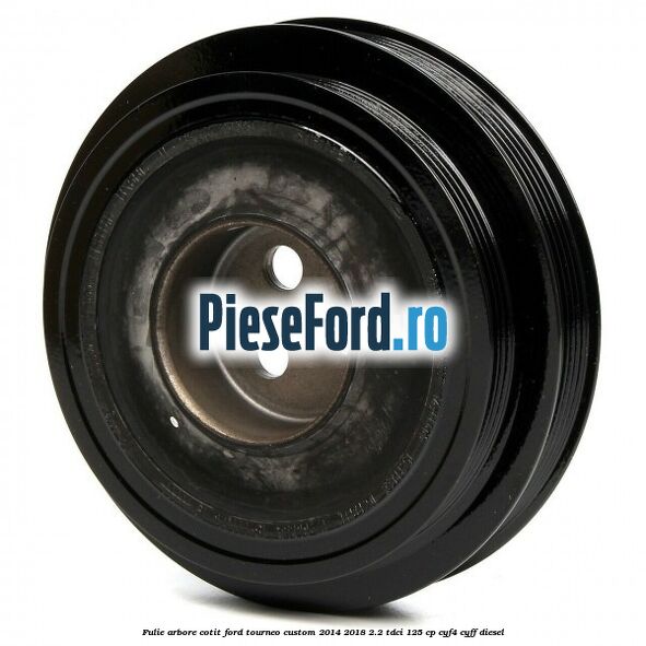Fulie arbore cotit Ford Tourneo Custom 2014-2018 2.2 TDCi 125 cp Fulie arbore cotit Ford Tourneo Custom 2014-2018 2.2 TDCi 125 cp CYF4, CYFF diesel