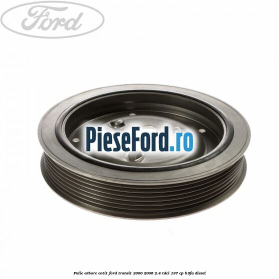 Fulie arbore cotit Ford Transit 2000-2006 2.4 TDCi 137 cp H9FA diesel