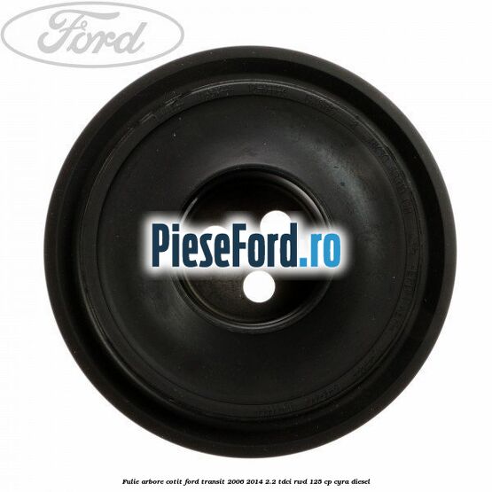 Fulie arbore cotit Ford Transit 2006-2014 2.2 TDCi RWD 125 cp