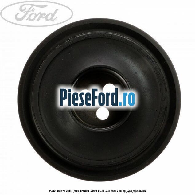 Fulie arbore cotit Ford Transit 2006-2014 2.4 TDCi 115 cp