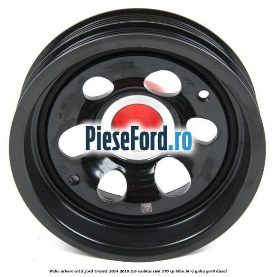 Fulie arbore cotit Ford Transit 2014-2018 2.0 EcoBlue RWD 170 cp BLHA, BLRA, YNHA, YNR6 diesel