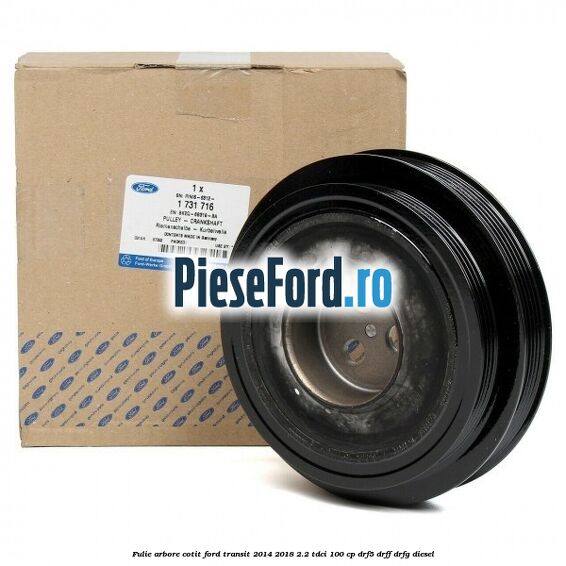 Fulie arbore cotit Ford Transit 2014-2018 2.2 TDCi 100 cp Fulie arbore cotit Ford Transit 2014-2018 2.2 TDCi 100 cp DRF5, DRFF, DRFG diesel
