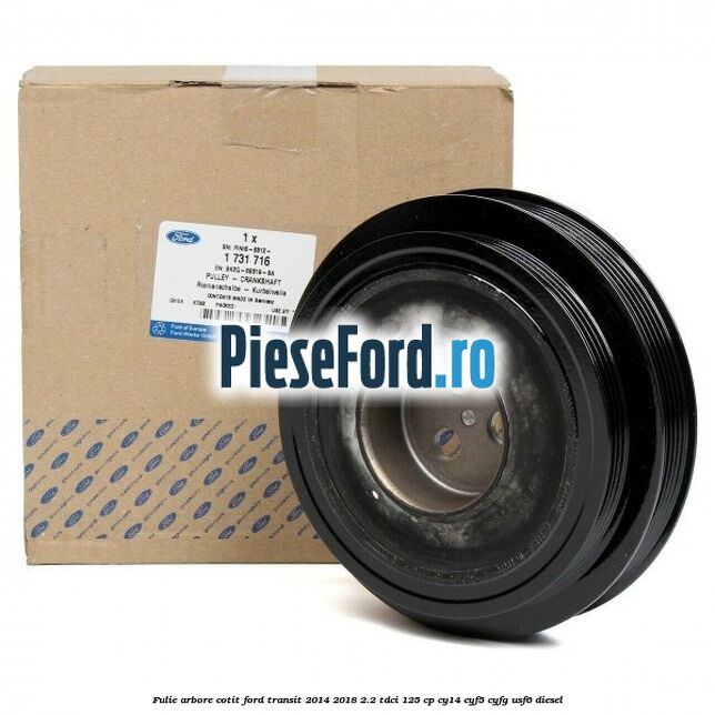 Fulie arbore cotit Ford Transit 2014-2018 2.2 TDCi 125 cp CY14, CYF5, CYFG, USF6 diesel