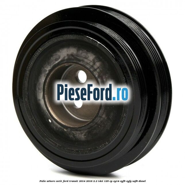 Fulie arbore cotit Ford Transit 2014-2018 2.2 TDCi 125 cp CY14, CYF5, CYFG, USF6 diesel