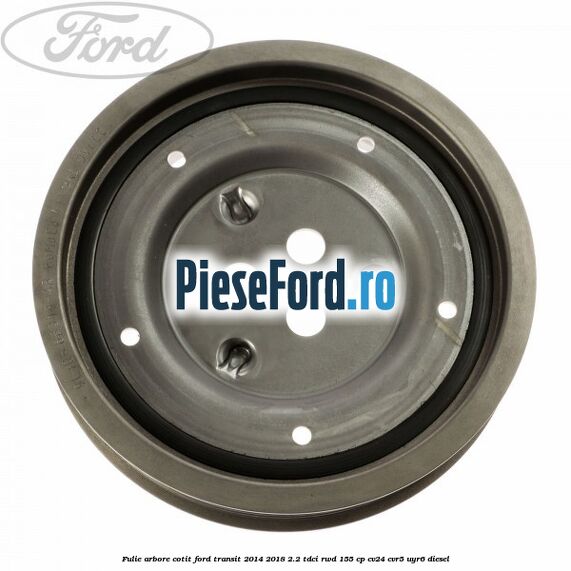 Fulie arbore cotit Ford Transit 2014-2018 2.2 TDCi RWD 155 cp CV24, CVR5, UYR6 diesel