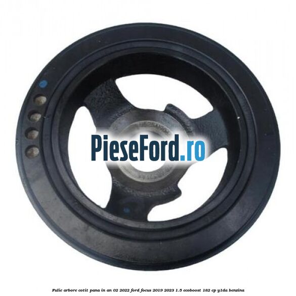 Fulie arbore cotit pana in an 02/2022 Ford Focus 2019-2023 1.5 EcoBoost 182 cp Y1DA benzina