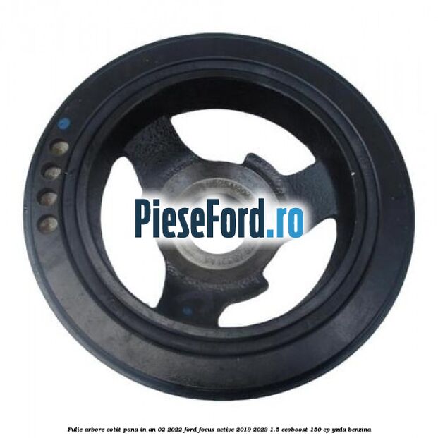 Fulie arbore cotit pana in an 02/2022 Ford Focus Active 2019-2023 1.5 EcoBoost 150 cp YZDA benzina