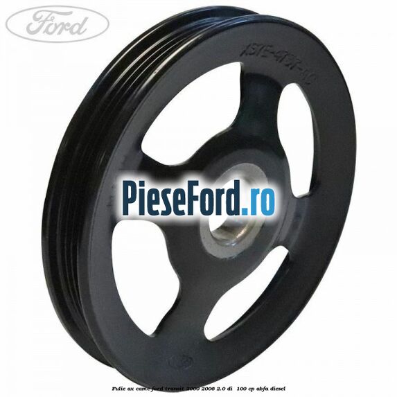 Fulie ax came Ford Transit 2000-2006 2.0 DI  100 cp ABFA diesel